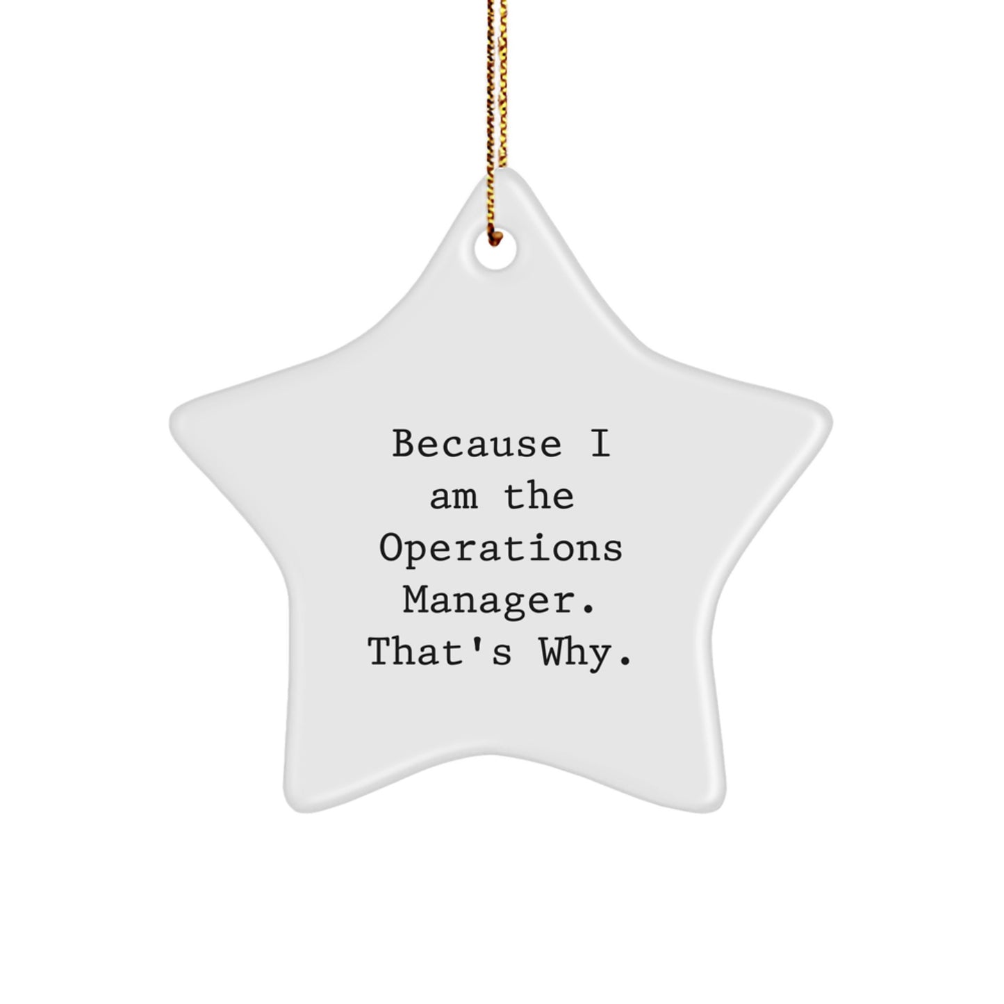 Funny Operations Manager Gifts for Christmas, Star Ornament with 'Because I Am The Operations Manager. That's Why.' Quote, Gifts from Friends, Coworkers, or Family - Image 1