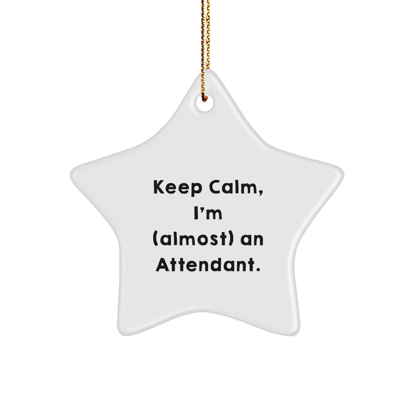 Funny Attendant Gifts from Friends - Keep Calm, I'm (almost) An Attendant. Star Ornament for Christmas - Image 1