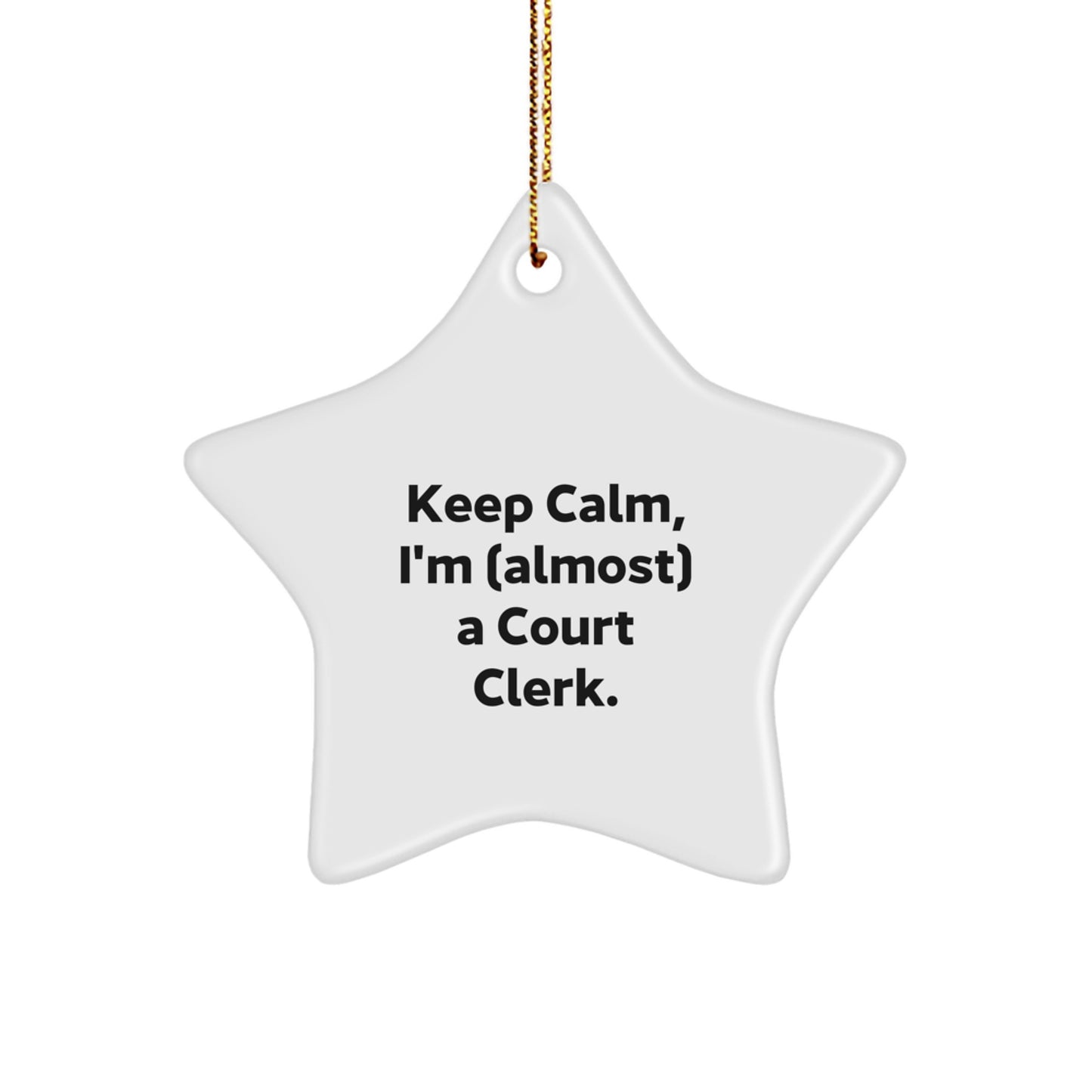 Funny Court Clerk Christmas Unique Gifts from Friends, Family, Men, Women - Star Ornament - Keep Calm I'm almost a Court Clerk. - Image 1
