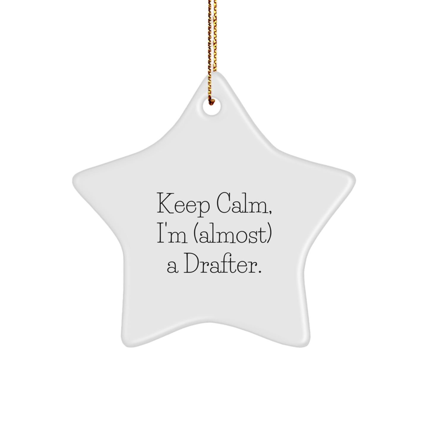 Funny Drafter Star Ornament Gift from Friends to Men for Christmas, Keep Calm I'm almost a Drafter, Star Ornament for Drafter - Image 1