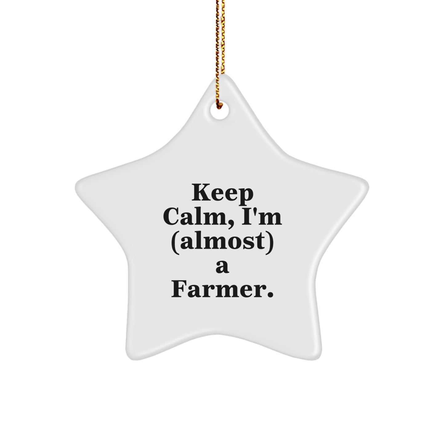 Funny Farmer Star Ornament Gifts from Friends for Christmas - Keep Calm, I'm (almost) A Farmer. - Image 1