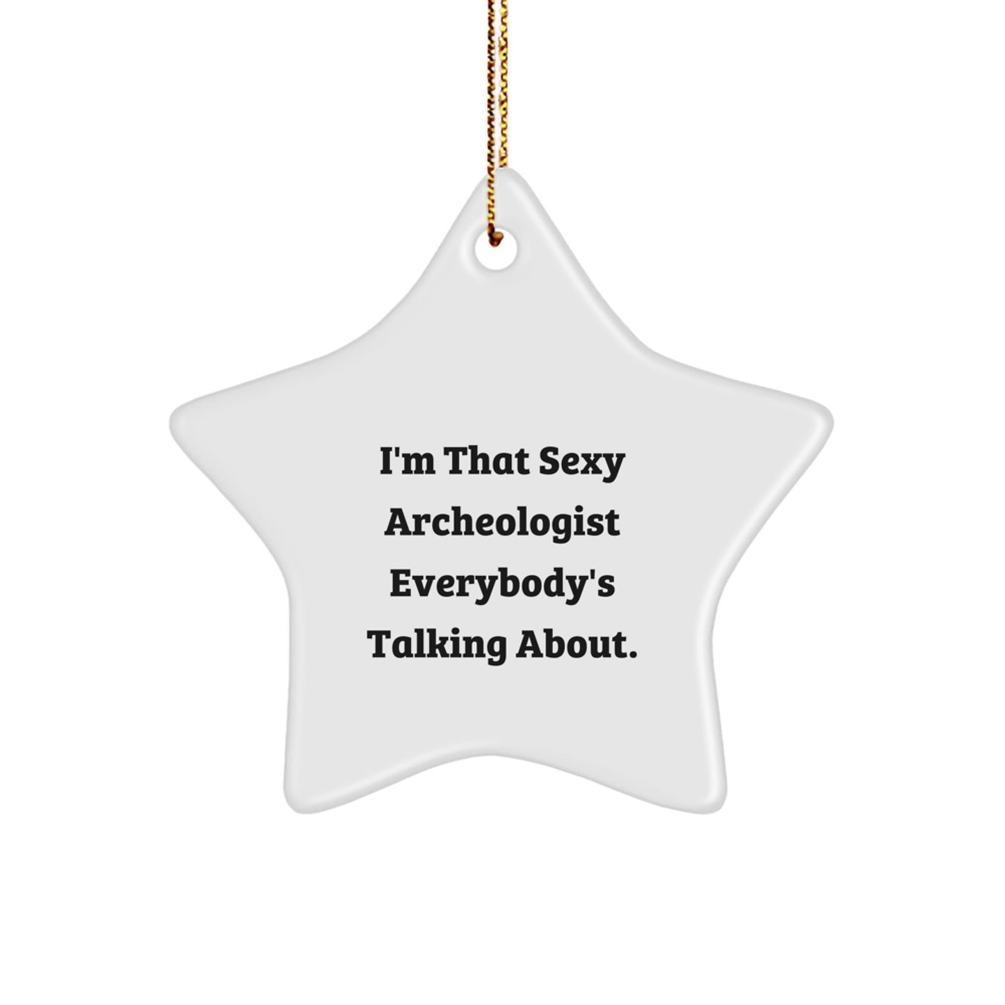 Sexy Archeologist Gifts from Friends - Star Ornament for Archeologists - Funny Quote, Christmas Unique Gifts, Star Decoration - Image 1