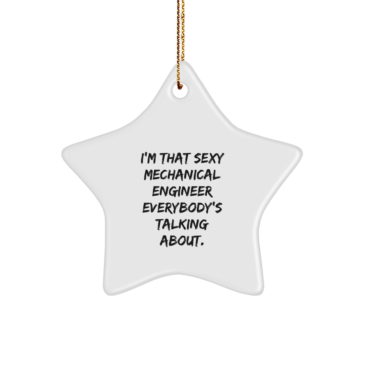 Funny Mechanical Engineer Gifts from Men for Christmas Unique Star Ornament, I'm That Sexy Mechanical Engineer Everybody's Talking About. - Image 1