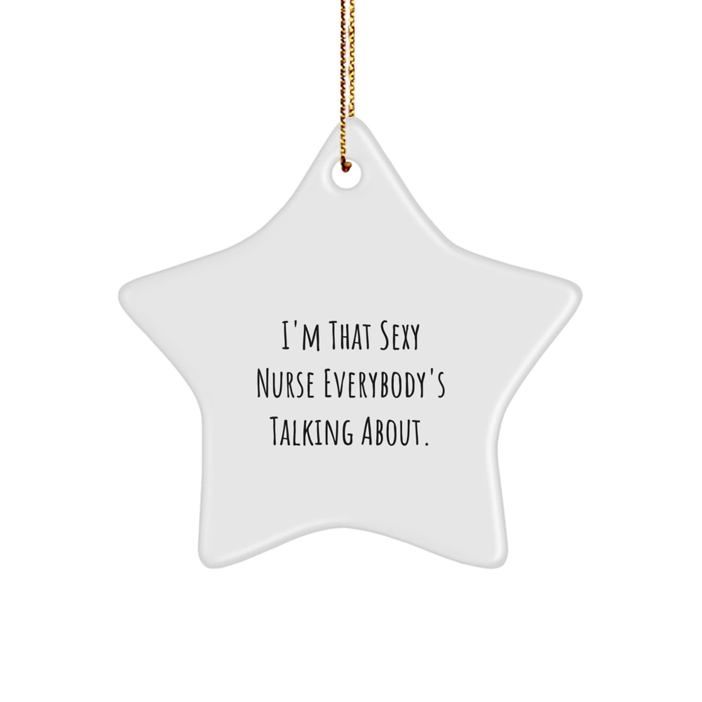 Funny Nurse Gifts from Friends and Family - I'm That Sexy Nurse Everybody's Talking About Star Ornament for Christmas - Image 1