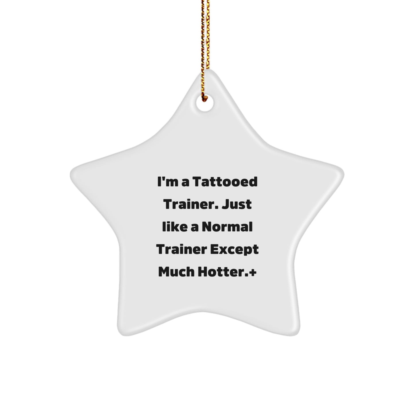 Funny Trainer Star Ornament, 'I'm A Tattooed Trainer' Gift for Men, Women, Friends, Coworkers, Family, Unique Christmas Unique Gifts - Image 1