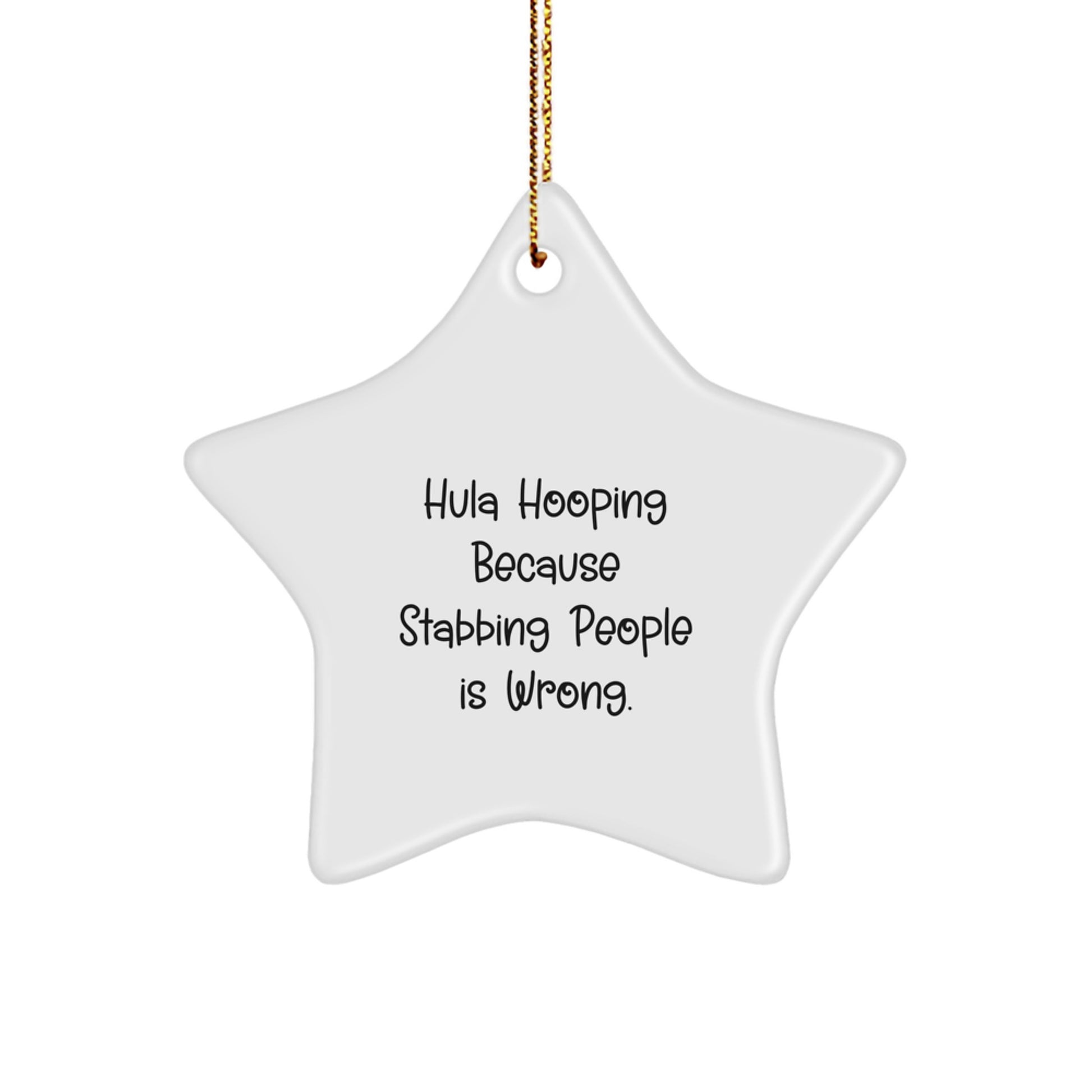 Hula Hooping Fun Gifts from Friends for Hula Hooping Enthusiasts, Star Ornament for Christmas Decor, Funny Quote: 'Hula Hooping Because Stabbing People Is Wrong.' - Image 1