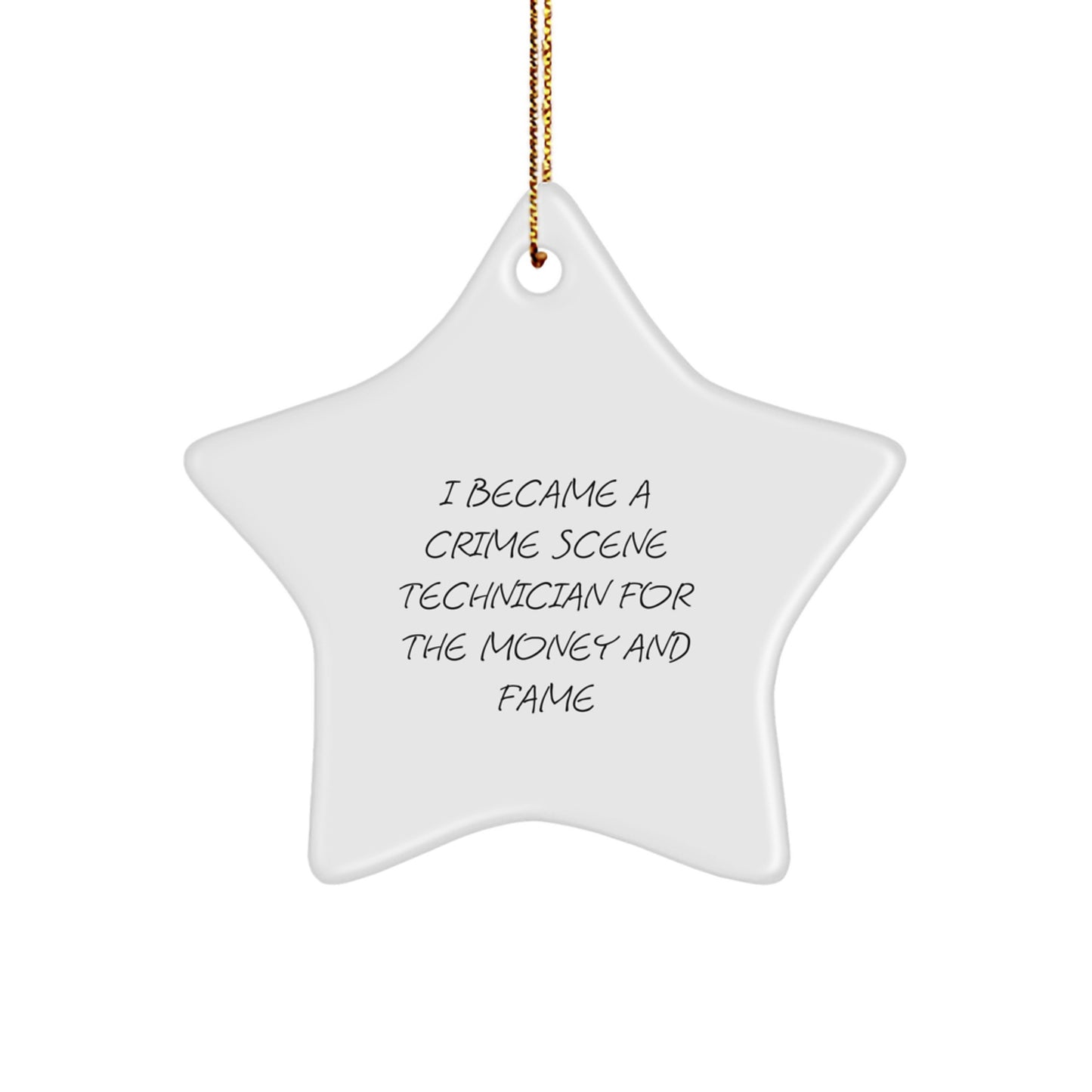 Funny Crime Scene Technician Gifts for Christmas - I Became A Crime Scene Technician For The Money And Fame Star Ornament - Image 1