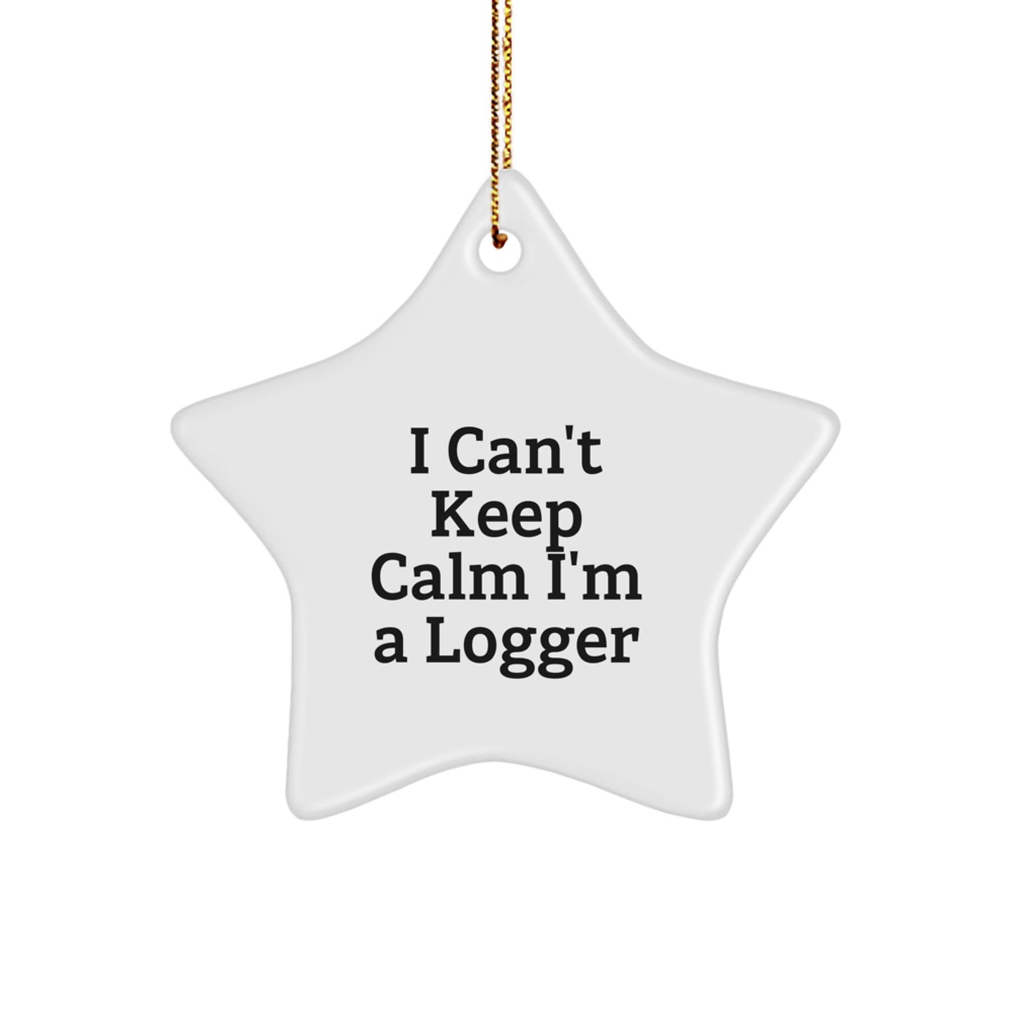 Funny Logger Gifts from Friends and Family for Christmas Unique Star Ornament 'I Can't Keep Calm I'm A Logger' - Image 1