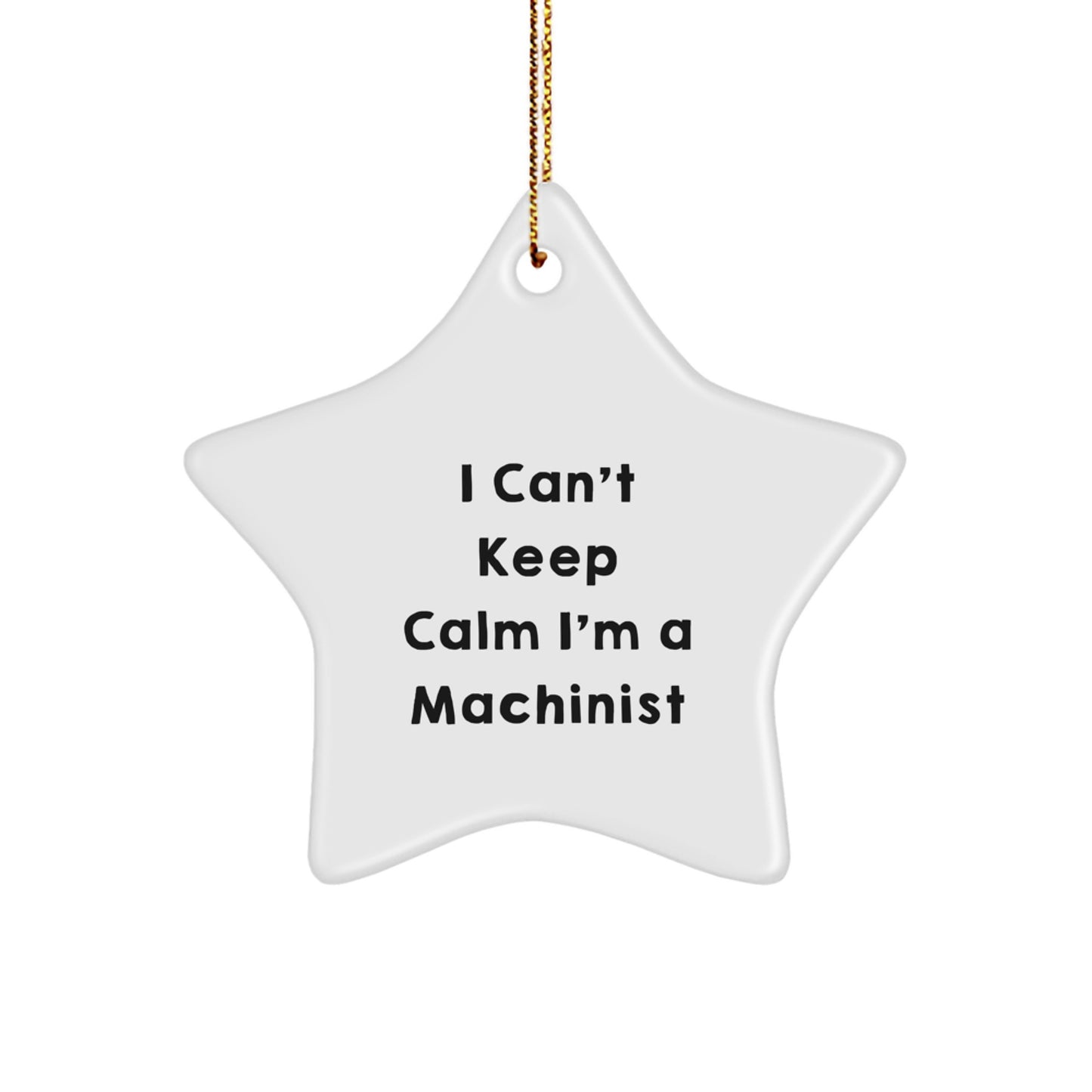 Funny Machinist Gifts from Men, Unique Star Ornaments for Christmas, I Can't Keep Calm I'm A Machinist Machinist - Image 1