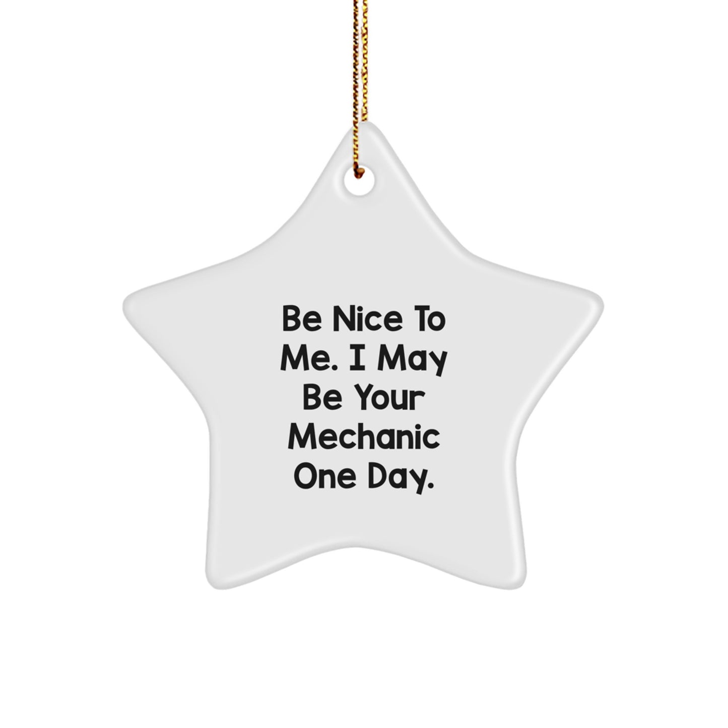 Funny Mechanic Gifts for Men from Friends - Be Nice To Me. I May Be Your Mechanic One Day. Star Ornament for Christmas - Image 1