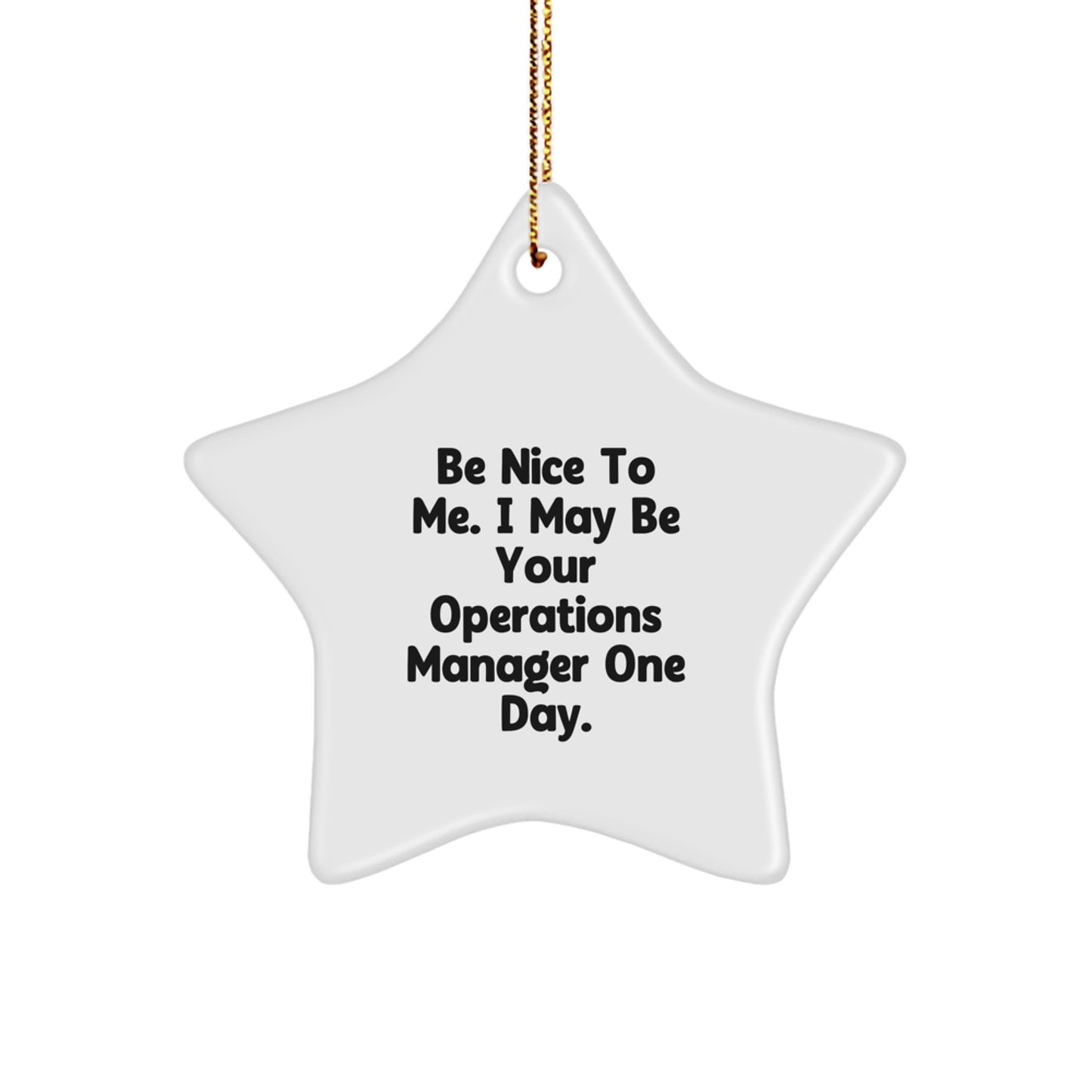 Funny Operations Manager Gifts from Friends - Be Nice To Me. I May Be Your Operations Manager One Day. Star Ornament for Christmas - Image 1