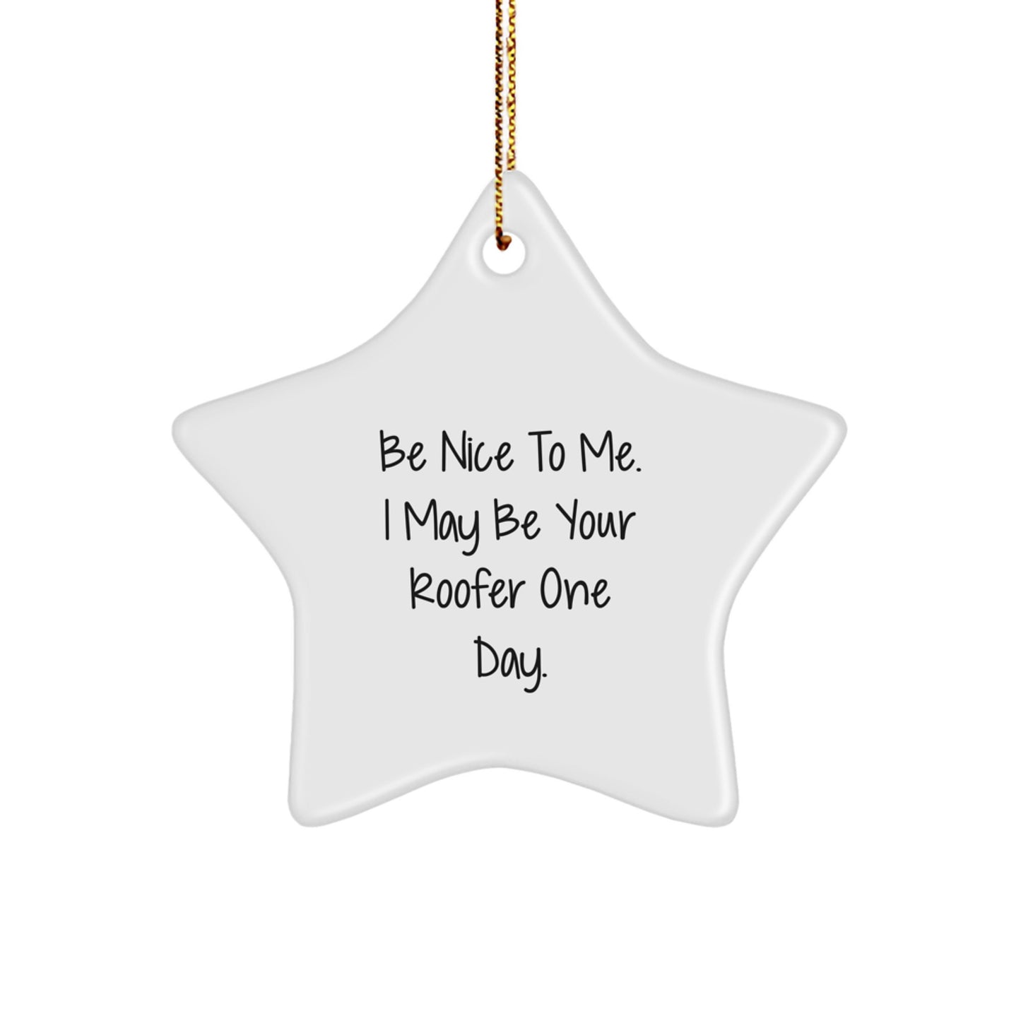 Funny Roofer Gifts from Friends - Star Ornament with 'Be Nice To Me. I May Be Your Roofer One Day.' - Unique Christmas Decorations for Roofer - Image 1