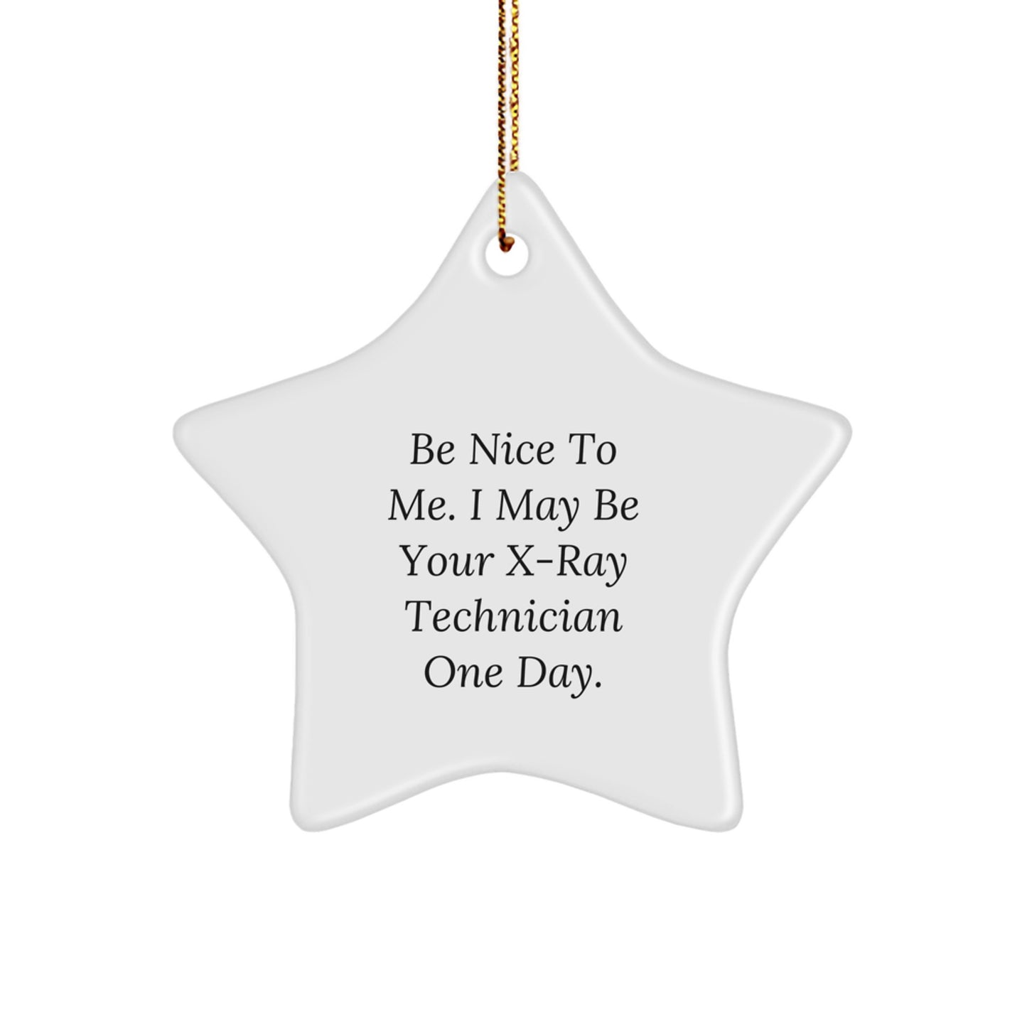 Funny X-Ray Technician Gifts from Friends - Be Nice To Me. I May Be Your X-ray Technician One Day. Star Ornament for Christmas - Image 1