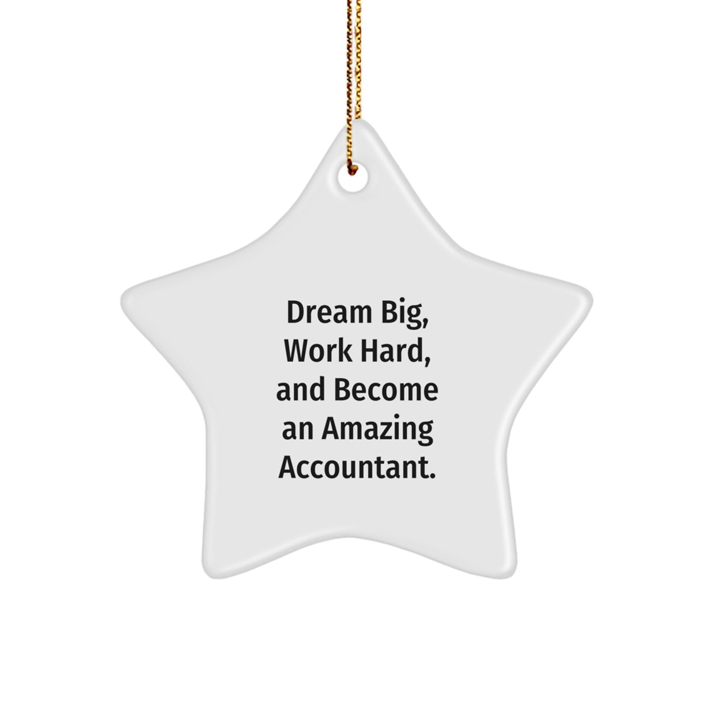 Inspirational Accountant Gifts, 'Dream Big, Work Hard, And Become An Amazing Accountant.' Star Ornament for Men or Women, Gifts from Family or Friends, Perfect for Christmas - Image 1
