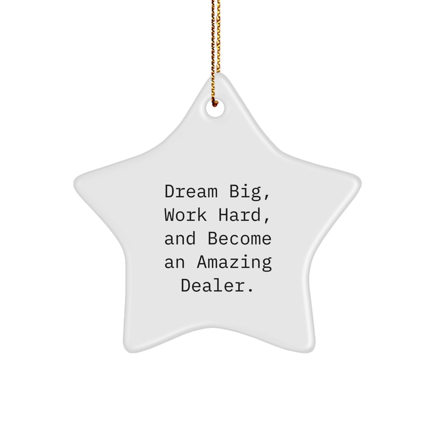 Inspirational Dealer Gifts for Men - Star Ornament, Dream Big, Work Hard, And Become An Amazing Dealer. - Christmas Unique Gifts from Friends, Family, or Coworkers - Image 1