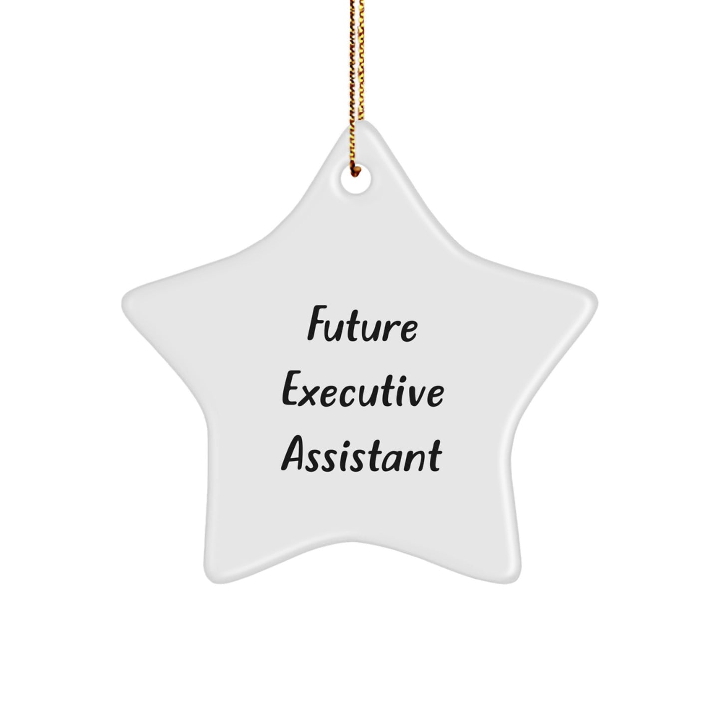 Funny Quote Gifts from Friends for Executive Assistant Star Ornament, Christmas Unique Decorations, Star Shaped White MDF Board with Gold Cord - Image 1