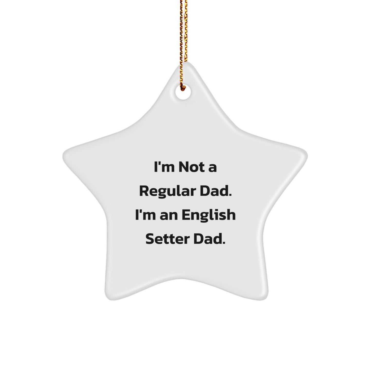 English Setter Dad Gifts for Men - I'm Not A Regular Dad Star Ornament, Funny English Setter Dog Christmas Decorations, White Star Shaped MDF, Gold Cord for Hanging - Image 1