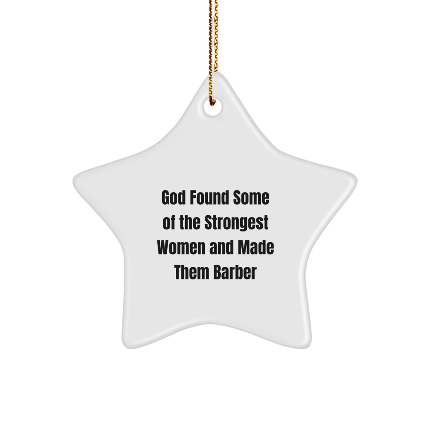 Funny Barber Gifts from Friends, Christmas Unique Ornament for Barber, Star Ornament with God Found Some Of The Strongest Women And Made Them Barber Quote - Image 1