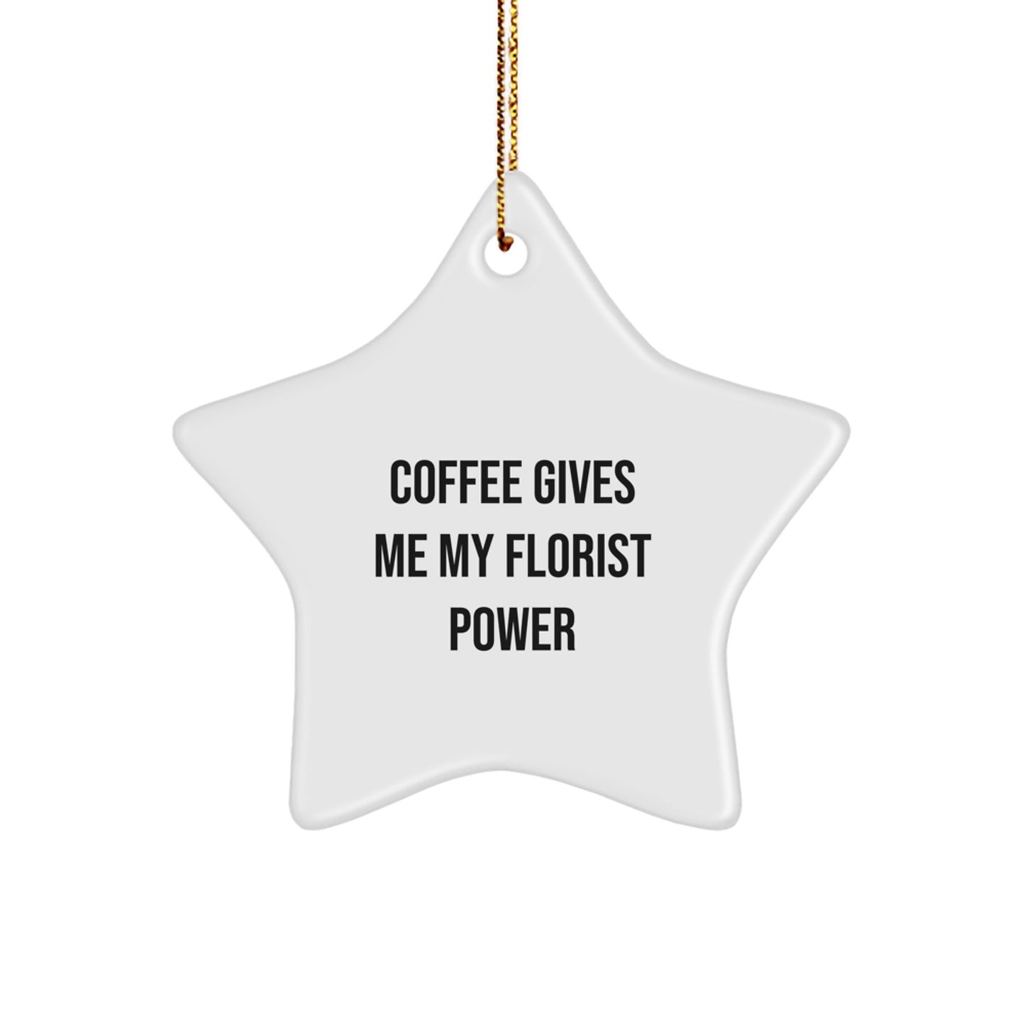 Florist Gifts from Men, Funny Coffee Gives Me My Florist Power White Star Ornament for Florist, Christmas Unique Gifts - Image 1