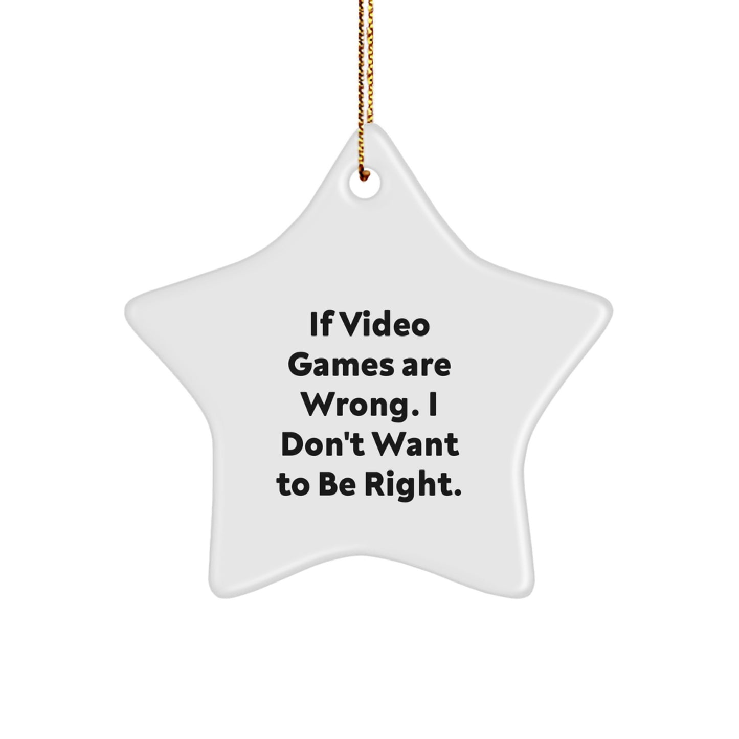 Funny Playing Video Games Christmas Unique Gifts from Friends for Men Women Star Ornament If Video Games Are Wrong I Don't Want To Be Right - Image 1