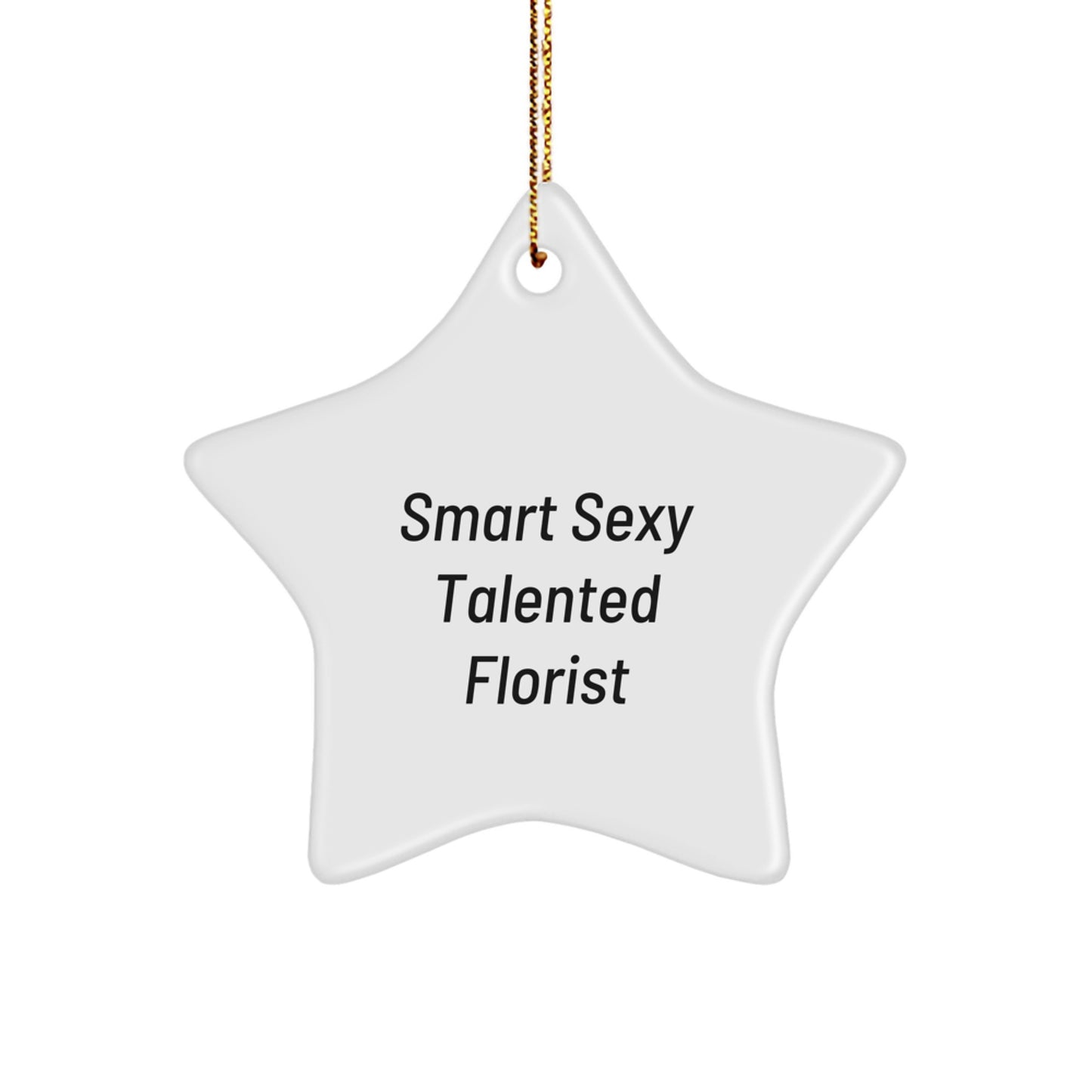 Smart Sexy Talented Florist's Christmas Unique Gift for Florist Friends - White Star Ornament with Funny Quote, Gifts from Friends for Florist, Christmas Unique Gifts - Image 1