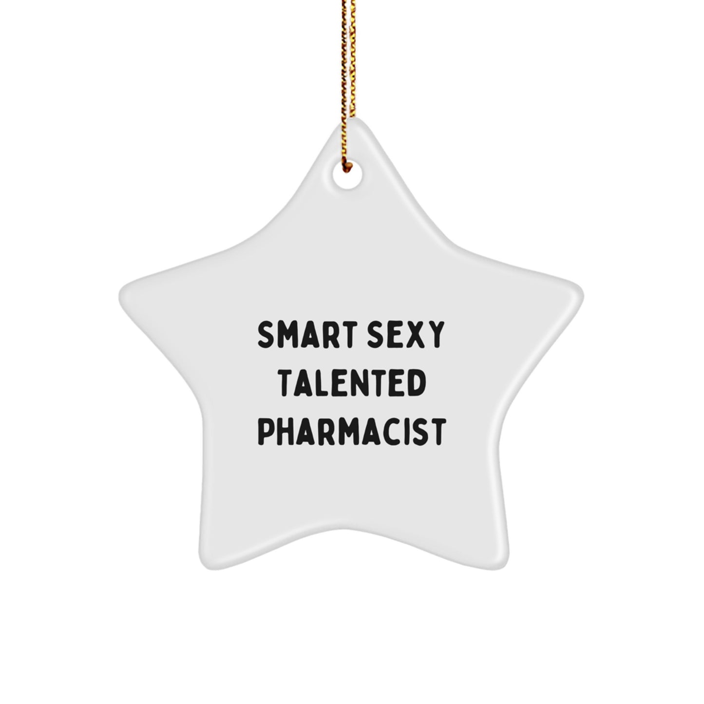 Smart Sexy Talented Pharmacist Star Ornament, 'You're the Star' Quote, Gifts from Family to Pharmacist, Unique Christmas Unique Gifts for Pharmacist - Image 1