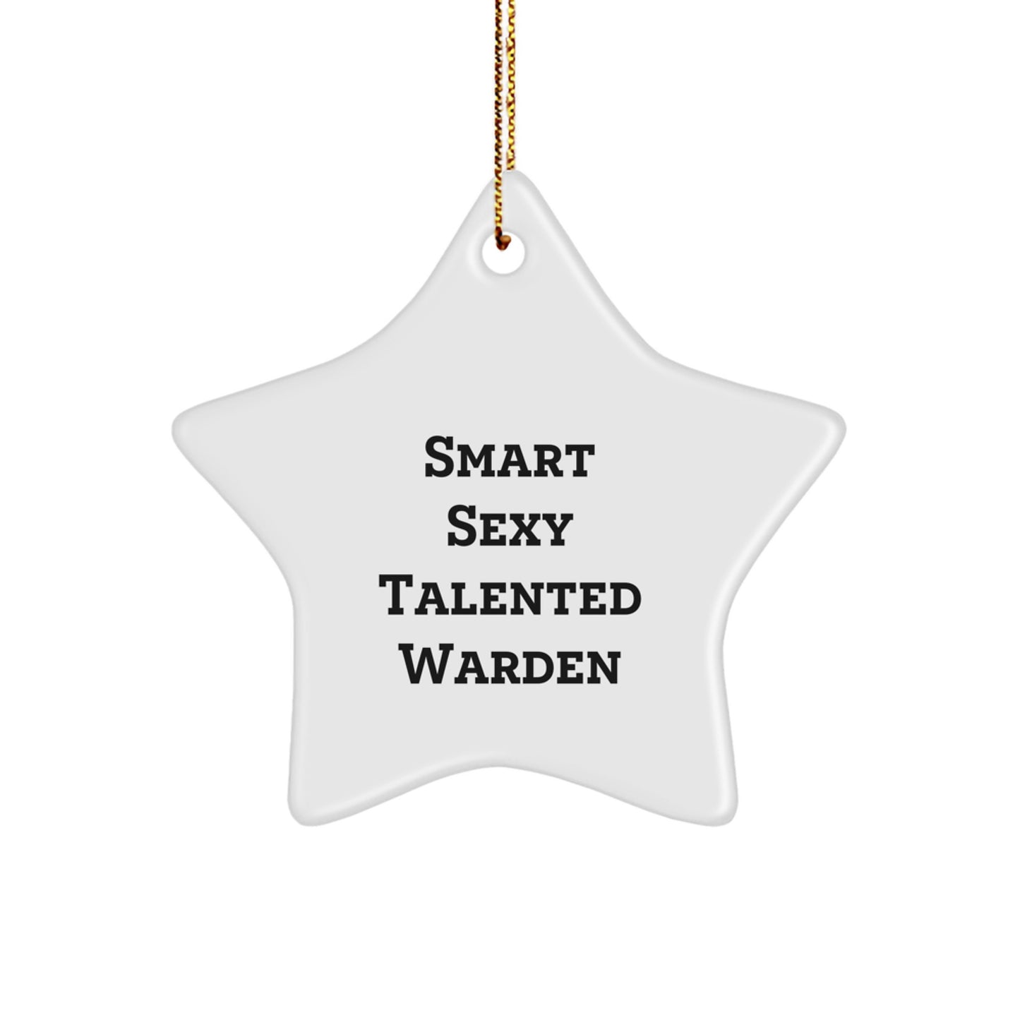 Smart Sexy Talented Warden Star Ornament, Funny Christmas Unique Gift from Friends, for Warden Men or Women, Unique White Star Shaped MDF with High-Gloss Plastic Finish - Image 1