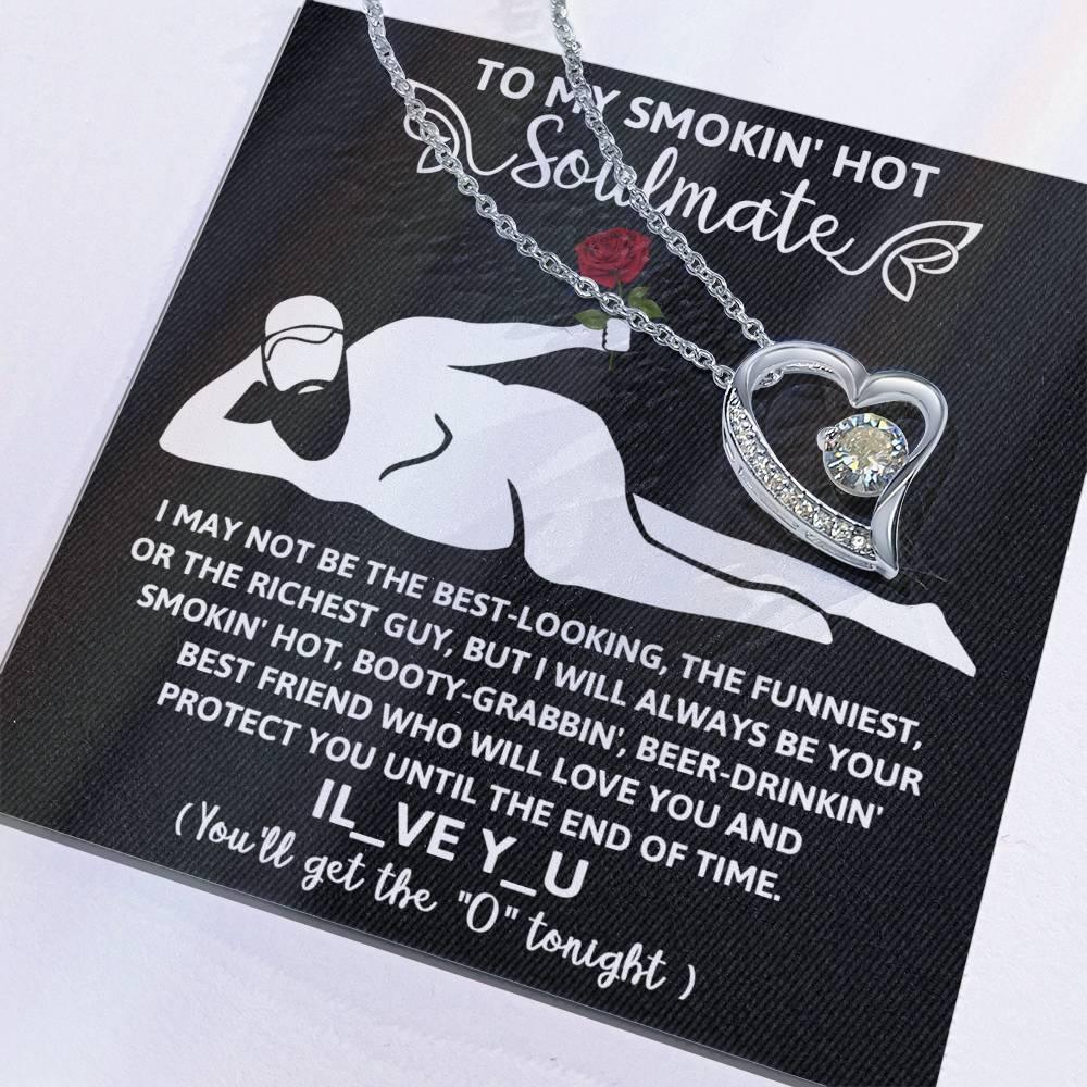 To My Smokin' Hot Soulmate - I Will Love You until the End of Time - Forever Love Pendant Necklace - Mallard Moon Gift Shop