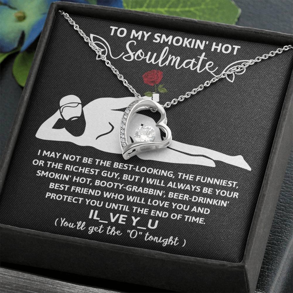 To My Smokin' Hot Soulmate - I Will Love You until the End of Time - Forever Love Pendant Necklace - Mallard Moon Gift Shop