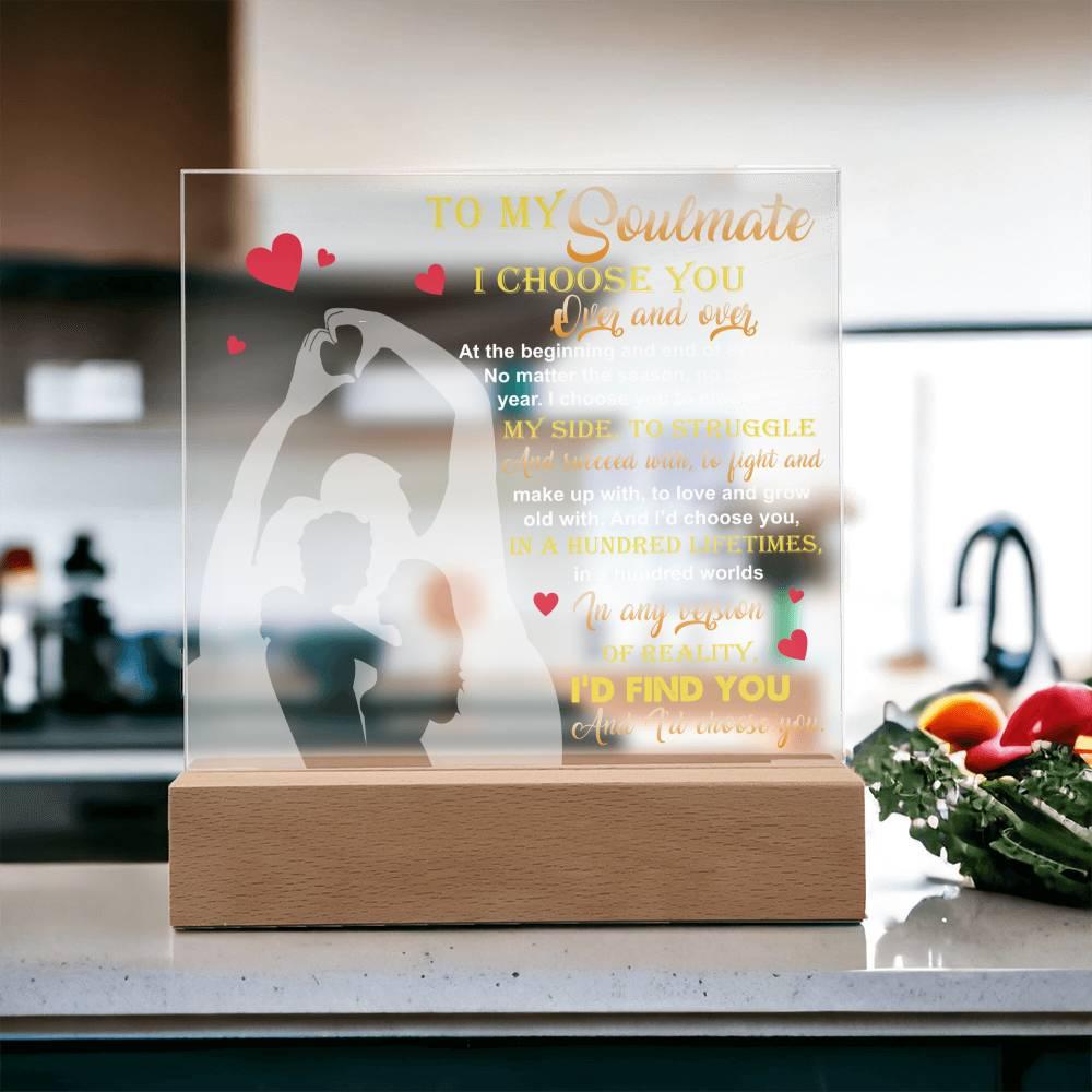 To My Soulmate - I Choose You Over and Over - Acrylic Plaque - Mallard Moon Gift Shop