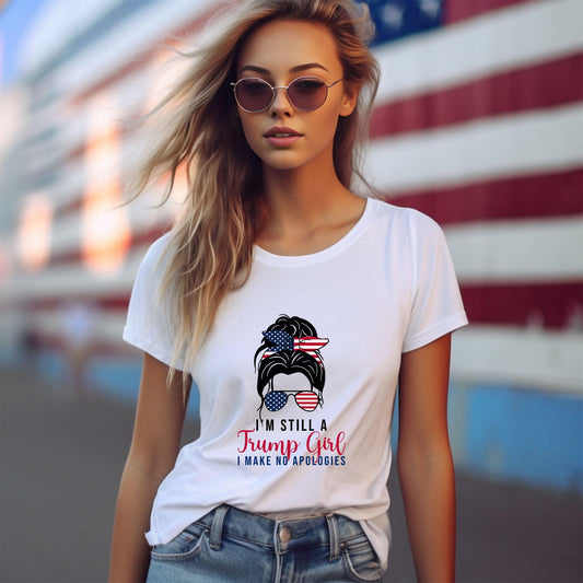 Patriotic Shirt - I'm Still a Trump Girl - I Make No Apologies - Mallard Moon Gift Shop