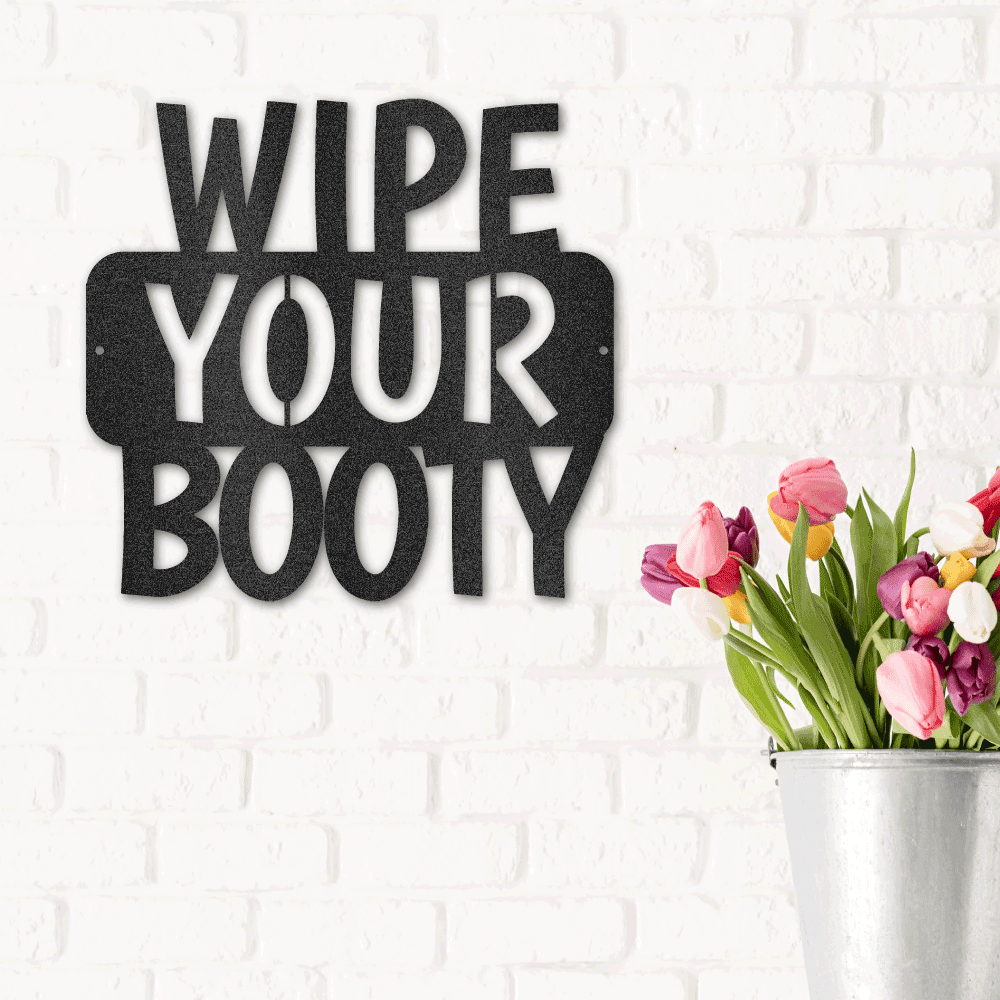 Wipe Your Booty Quote Indoor Outdoor Steel Wall Sign - Mallard Moon Gift Shop