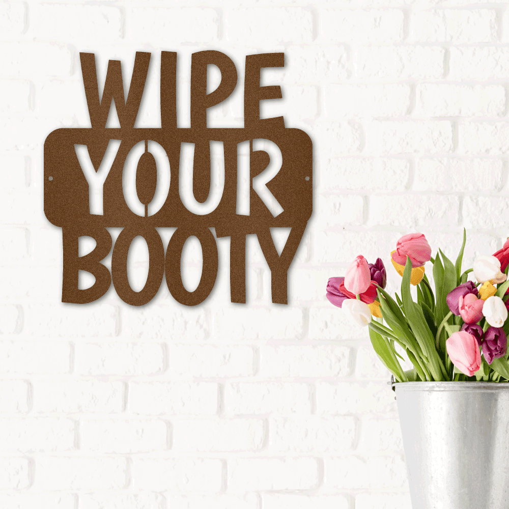 Wipe Your Booty Quote Indoor Outdoor Steel Wall Sign - Mallard Moon Gift Shop