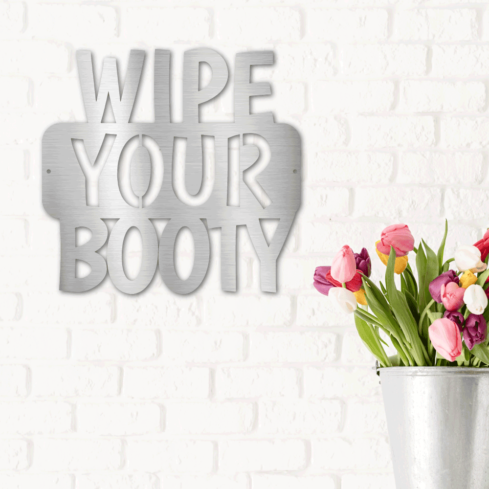 Wipe Your Booty Quote Indoor Outdoor Steel Wall Sign - Mallard Moon Gift Shop