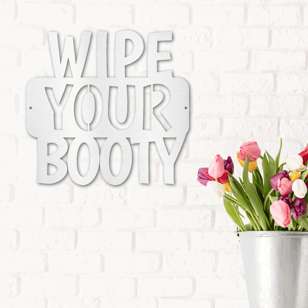 Wipe Your Booty Quote Indoor Outdoor Steel Wall Sign - Mallard Moon Gift Shop