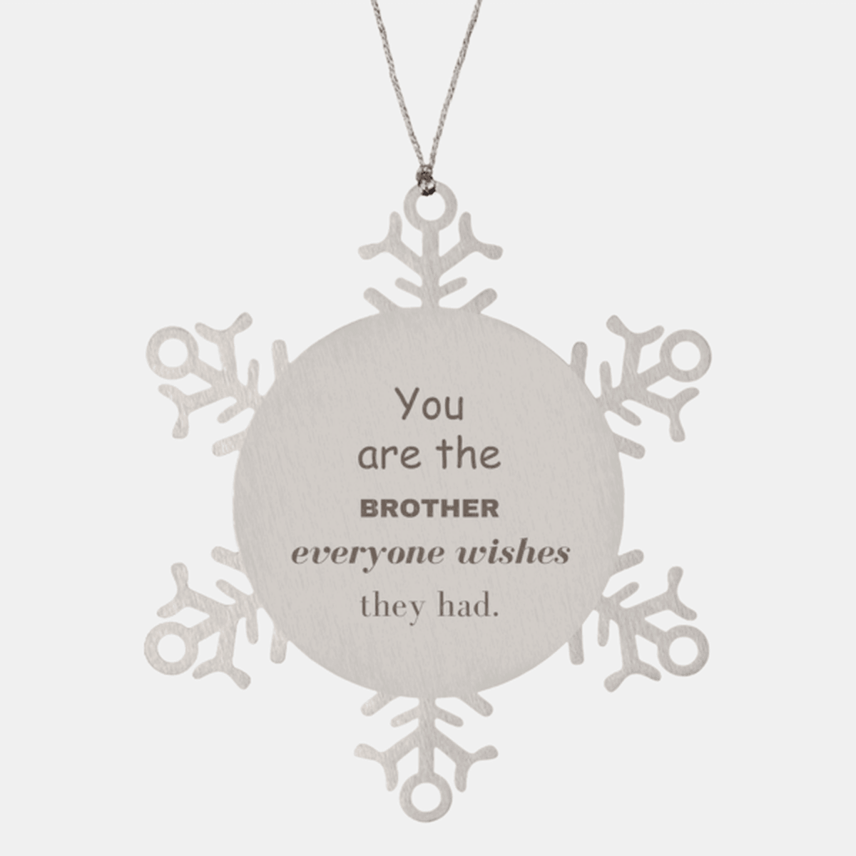 Brother Snowflake Ornament, Everyone wishes they had, Inspirational Ornament For Brother, Brother Gifts, Birthday Christmas Unique Gifts For Brother