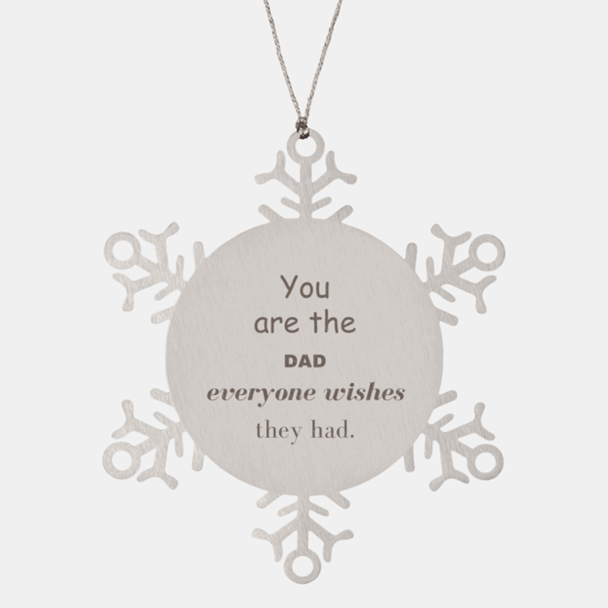 Dad Snowflake Ornament, Everyone wishes they had, Inspirational Ornament For Dad, Dad Gifts, Birthday Christmas Unique Gifts For Dad