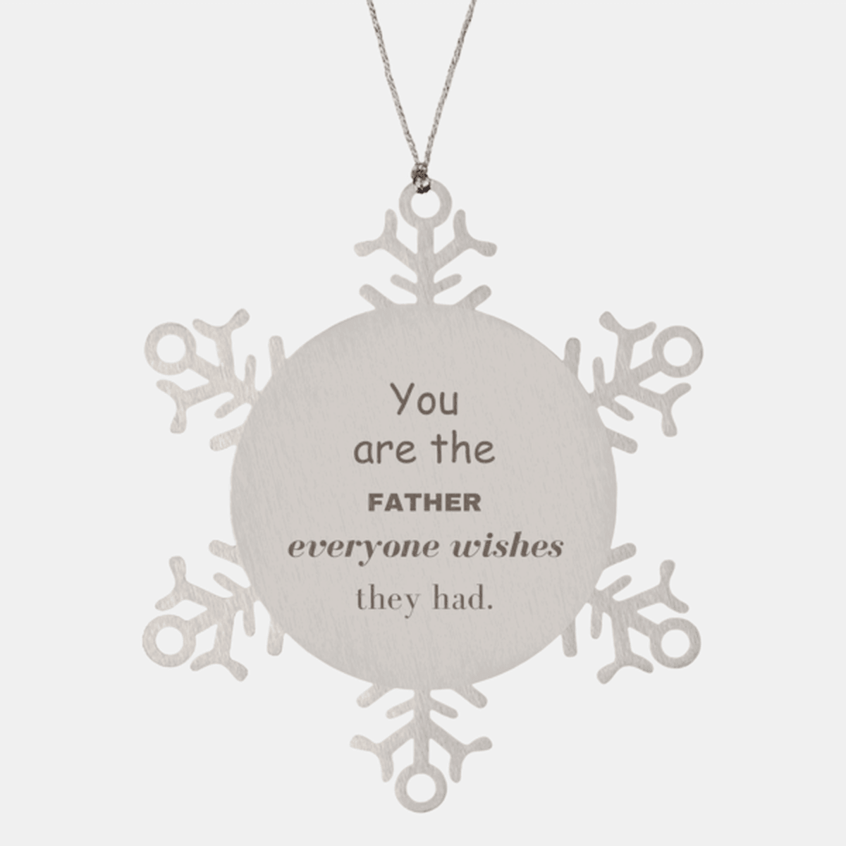 Father Snowflake Ornament, Everyone wishes they had, Inspirational Ornament For Father, Father Gifts, Birthday Christmas Unique Gifts For Father