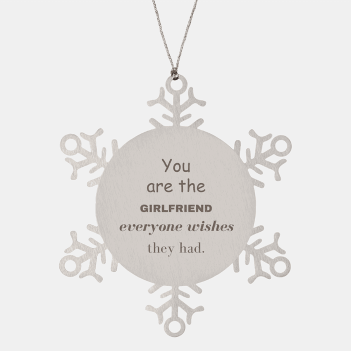 Girlfriend Snowflake Ornament, Everyone wishes they had, Inspirational Ornament For Girlfriend, Girlfriend Gifts, Birthday Christmas Unique Gifts For Girlfriend