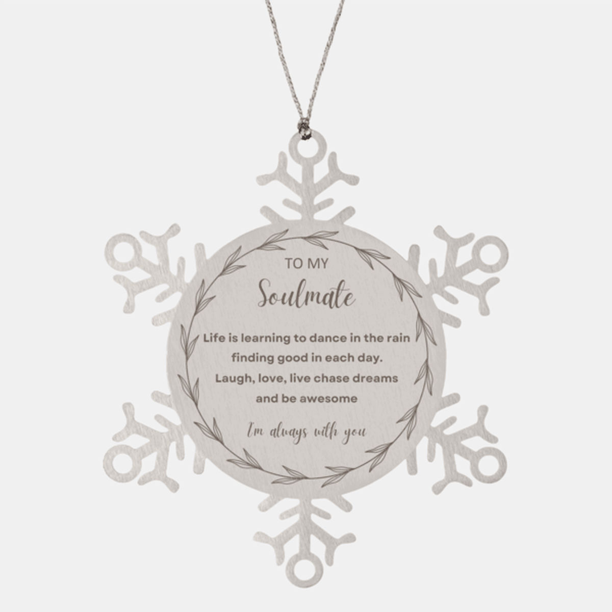 Heartfelt Soulmate Snowflake Engraved Ornament - Life is Learning to Dance in the Rain Birthday, Christmas Holiday Gifts