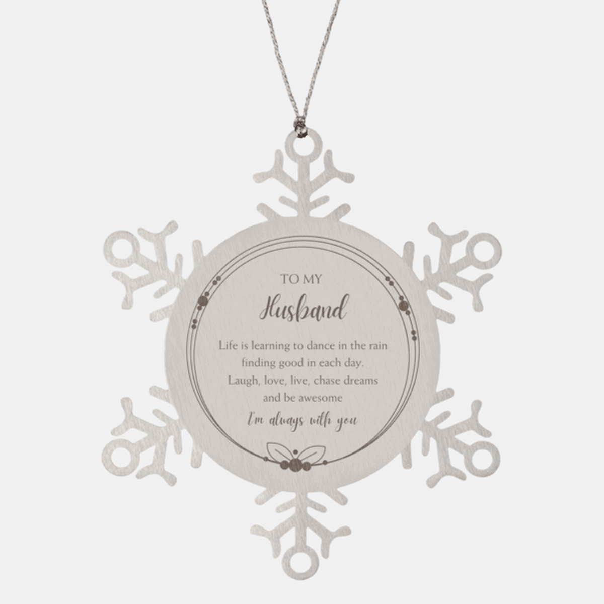 Husband Snowflake Ornament, Motivational Birthday, Christmas Gifts- Life is learning to dance in the rain