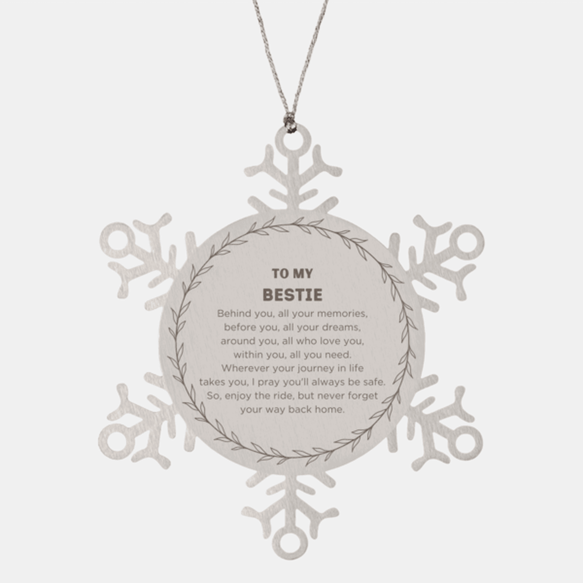 Inspirational Bestie Snowflake Ornament - Behind you, all your Memories, Before you, all your Dreams - Birthday, Christmas Holiday Gifts