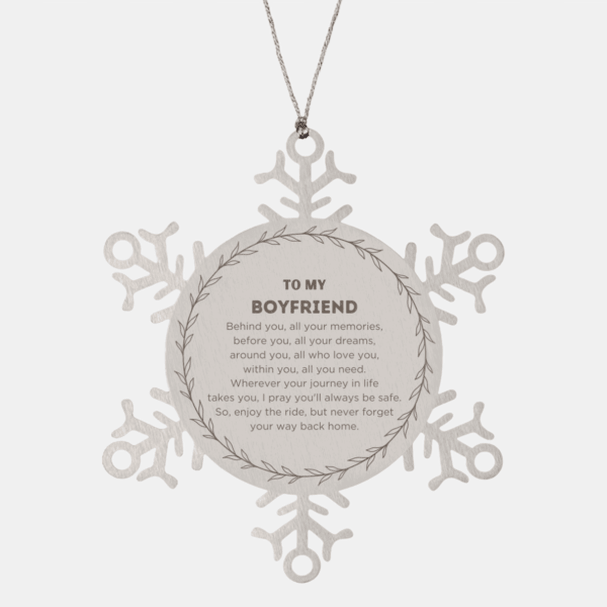 Inspirational Boyfriend Snowflake Ornament - Behind you, all your Memories, Before you, all your Dreams - Birthday, Christmas Holiday Gifts
