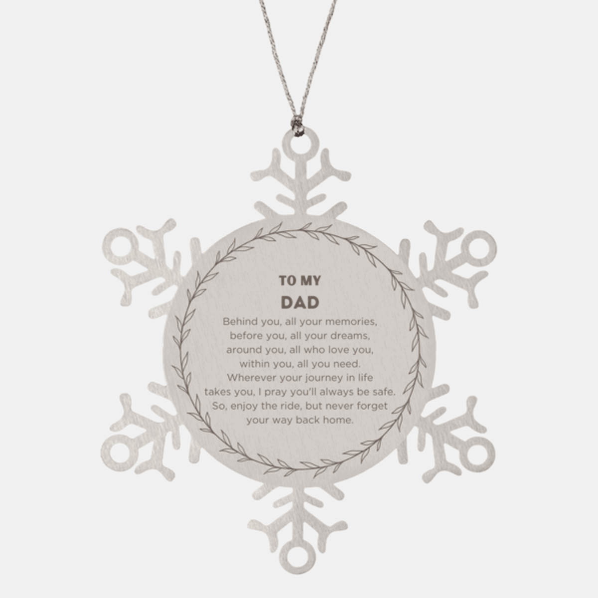 Inspirational Dad Snowflake Ornament - Behind you, all your Memories, Before you, all your Dreams - Birthday, Christmas Holiday Gifts