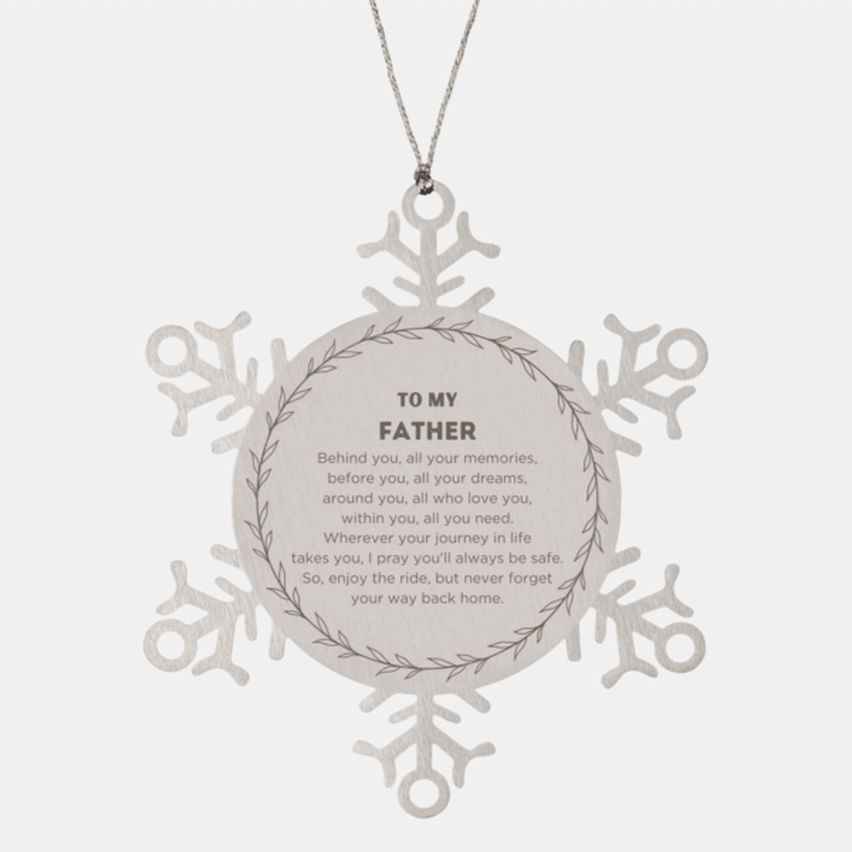 Inspirational Father Snowflake Ornament - Behind you, all your Memories, Before you, all your Dreams - Birthday, Christmas Holiday Gifts