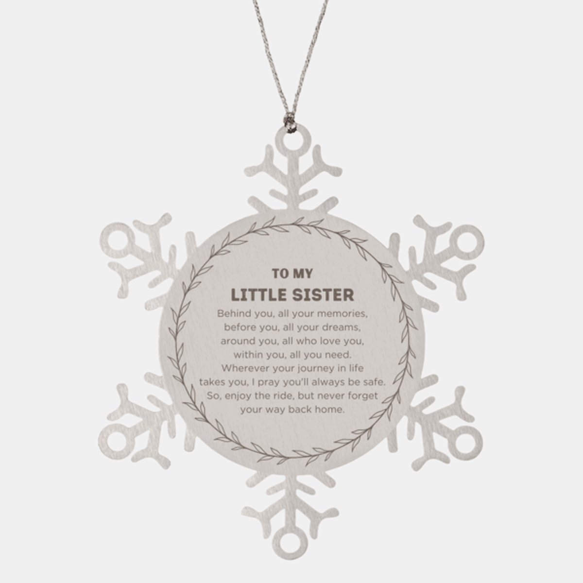 Inspirational Little Sister Snowflake Ornament - Behind you, all your Memories, Before you, all your Dreams - Birthday, Christmas Holiday Gifts