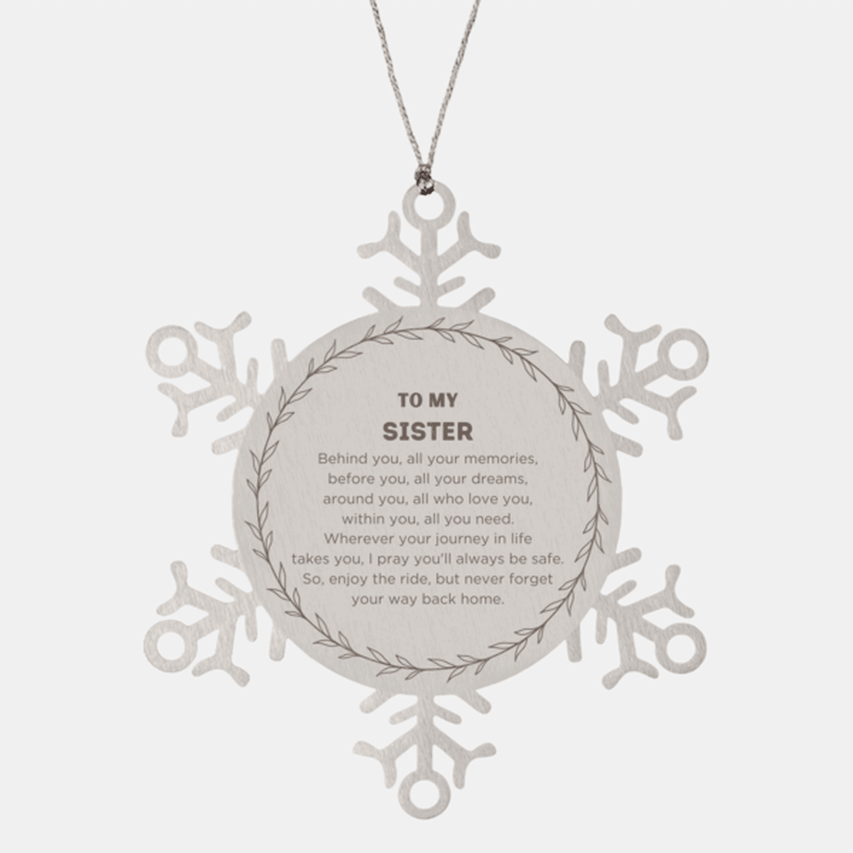 Inspirational Sister Snowflake Ornament - Behind you, all your Memories, Before you, all your Dreams - Birthday, Christmas Holiday Gifts