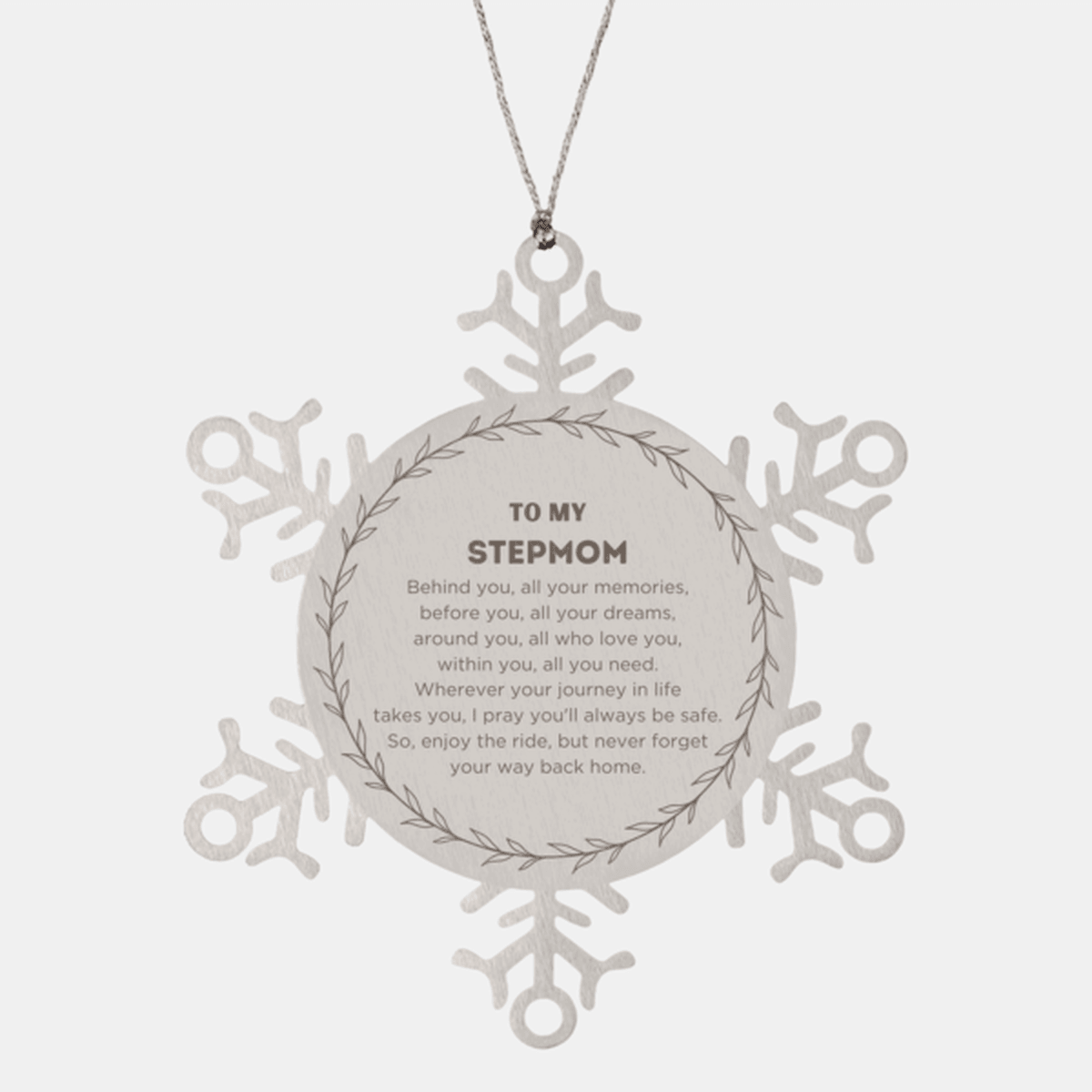 Inspirational Stepmom Snowflake Ornament - Behind you, all your Memories, Before you, all your Dreams - Birthday, Christmas Holiday Gifts