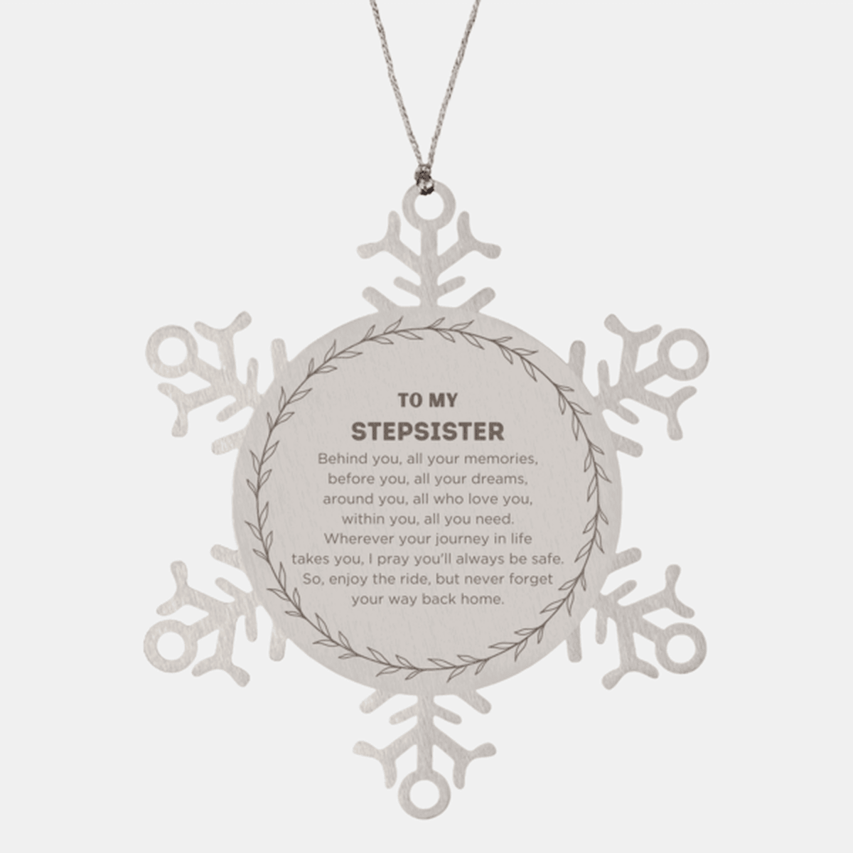 Inspirational Stepsister Snowflake Ornament - Behind you, all your Memories, Before you, all your Dreams - Birthday, Christmas Holiday Gifts