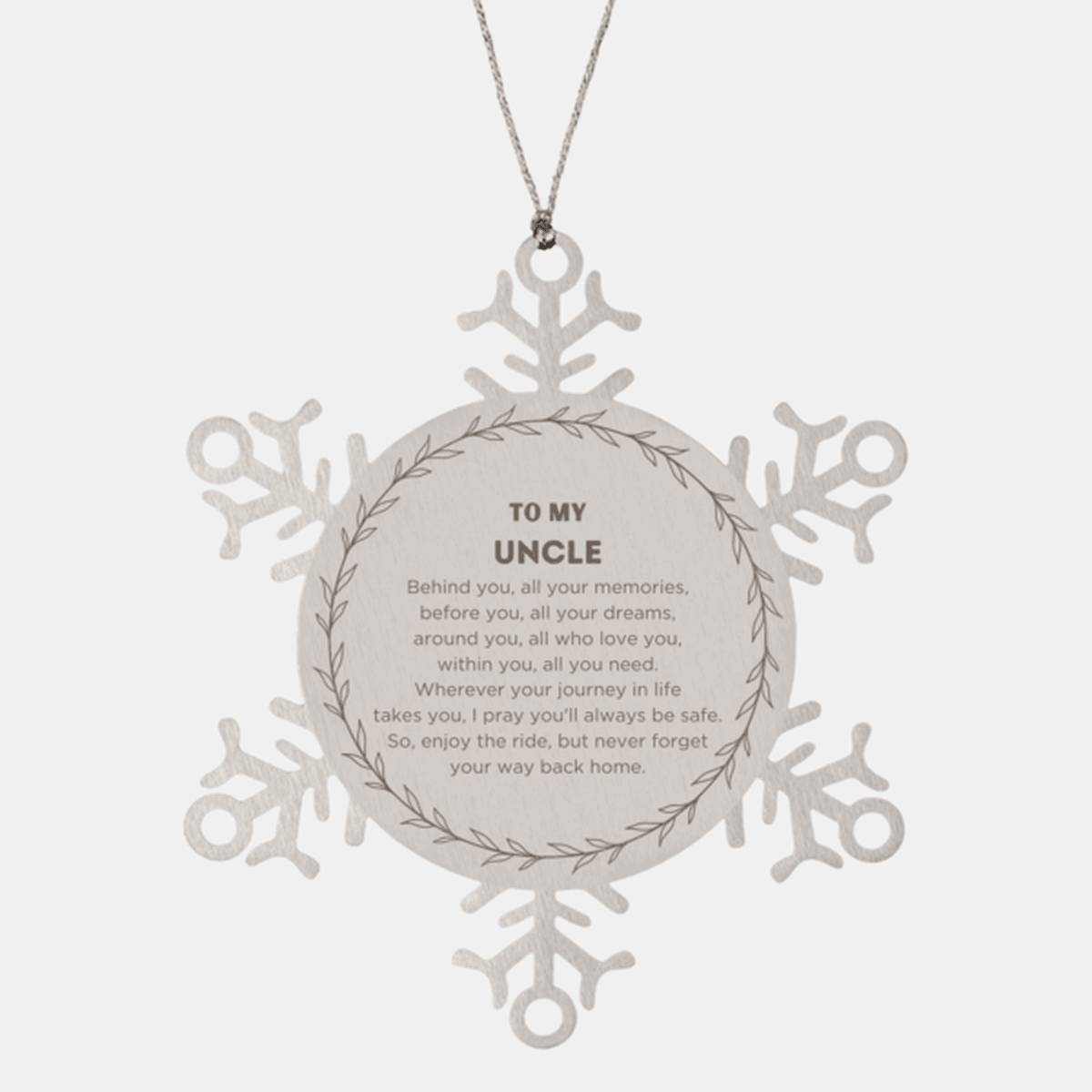Inspirational Uncle Snowflake Ornament - Behind you, all your Memories, Before you, all your Dreams - Birthday, Christmas Holiday Gifts
